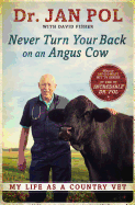 Never Turn Your Back on an Angus Cow: My Life as a Country Vet