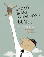 Children's Review: <i>My Dad Is Big and Strong, but...: A Bedtime Story</i>