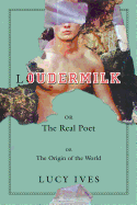 Loudermilk: Or, the Real Poet; Or, the Origin of the World