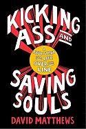 Kicking Ass and Saving Souls: A True Story of a Life Over the Line