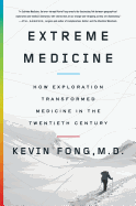 Extreme Medicine: How Exploration Transformed Medicine in the Twentieth Century