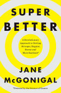 SuperBetter: A Revolutionary Approach to Getting Stronger, Happier, Braver and More Resilient--Powered by the Science of Games
