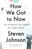 Review: <i>How We Got to Now: Six Innovations That Made the Modern World</i>