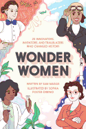 Wonder Women: 25 Inventors, Innovators, and Trailblazers Who Changed History