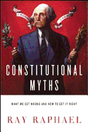 Constitutional Myths: What We Get Wrong and How to Get it Right