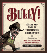 Bully! The Life and Times of Theodore Roosevelt