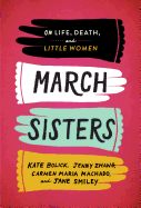 March Sisters: On Life, Death, and Little Women 