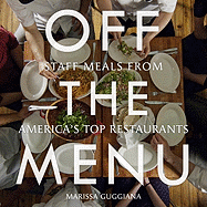 Off the Menu: Staff Meals from America's Top Restaurants 