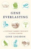 Gene Everlasting: A Contrary Farmer's Thoughts on Living Forever