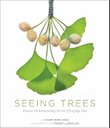 Seeing Trees: Discover the Extraordinary Secrets of Everyday Trees 