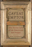Caveat Emptor: The Secret Life of an American Art Forger