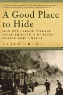 A Good Place to Hide: How One French Village Saved Thousands of Lives During World War II