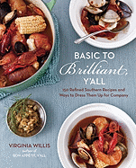 Basic to Brilliant, Y'all: 150 Refined Southern Recipes and Ways to Dress Them Up for Company 