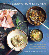 The Preservation Kitchen: The Craft of Making and Cooking with Pickles, Preserves and Aigre-doux