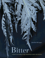 Bitter: A Taste of the World's Most Dangerous Flavor, with Recipes
