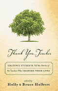 Thank You, Teacher: Grateful Students Tell the Stories of the Teachers Who Changed Their Lives