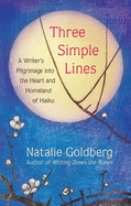 Three Simple Lines: A Writer's Pilgrimage into the Heart and Homeland of Haiku 