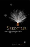 Seedtime: On the History, Husbandry, Politics and Promise of Seeds