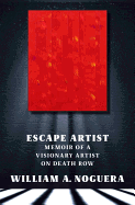 Escape Artist: Memoir of A Visionary Artist on Death Row