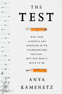 The Test: Why Our Schools Are Obsessed with Standardized Testing--But You Don't Have to Be