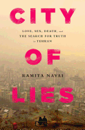 City of Lies: Love, Sex, Death, and the Search for Truth in Tehran