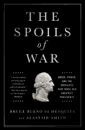 The Spoils of War: Greed, Power, and the Conflicts That Made Our Greatest Presidents
