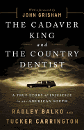 The Cadaver King and the Country Dentist: A True Story of Injustice in the American South