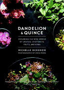 Dandelion and Quince: Exploring the Wide World of Unusual Vegetable, Fruits, and Herbs