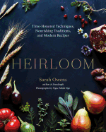 Heirloom: Time-Honored Techniques, Nourishing Traditions, and Modern Recipes 