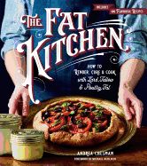 The Fat Kitchen: How to Render, Cure and Cook with Lard, Tallow and Poultry Fat
