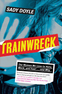 Trainwreck: The Women We Love to Hate, Fear, Mock... and Why