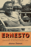 Ernesto: The Untold Story of Hemingway in Revolutionary Cuba
