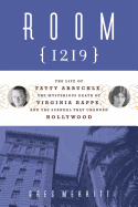 Room 1219: The Life of Fatty Arbuckle, the Mysterious Death of Virginia Rappe, and the Scandal That Changed Hollywood
