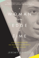 A Woman on the Edge of Time: A Son Investigates His Trailblazing Mother's Young Suicide