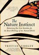 The Nature Instinct: Relearning Our Sixth Sense for the Inner Workings of the Natural World 