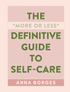 The More or Less Definitive Guide to Self-Care 