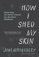 How I Shed My Skin: Unlearning the Lessons of a Racist Childhood