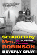 Seduced by Mrs. Robinson: How The Graduate Became the Touchstone of a Generation