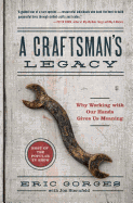 A Craftsman's Legacy: Why Working with Our Hands Gives Us Meaning 