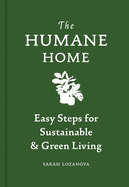 The Humane Home: Easy Steps for Sustainable & Green Living 