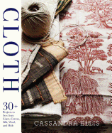Cloth: 30+ Projects to Sew from Linen, Cotton, Silk, Wool, and Hide