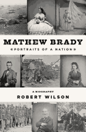 Mathew Brady: Portraits of a Nation
