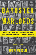 Gangster Warlords: Drug Dollars, Killing Fields, and the New Politics of Latin America