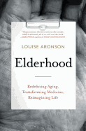 Elderhood: Redefining Aging, Transforming Medicine, Reimagining Life 