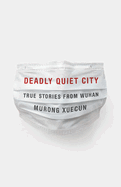 Deadly Quiet City: True Stories from Wuhan 