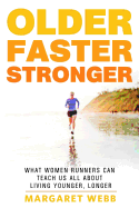 Older, Faster, Stronger: What Women Runners Can Teach Us All About Living Younger, Longer
