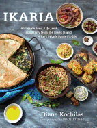 Ikaria: Lessons on Food Life, and Longevity from the Greek Island Where People Forget to Die