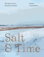 Salt & Time: Recipes from a Russian Kitchen 