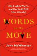 Words on the Move: Why English Won't--and Can't--Sit Still (Like, Literally)