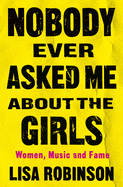 Review: <i>Nobody Ever Asked Me About the Girls: Women, Music and Fame</i>